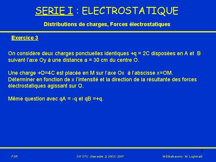 SERIE I : ELECTROSTATIQUE Distributions de charges, Forces électrostatiques Exercice 3 On considère deux