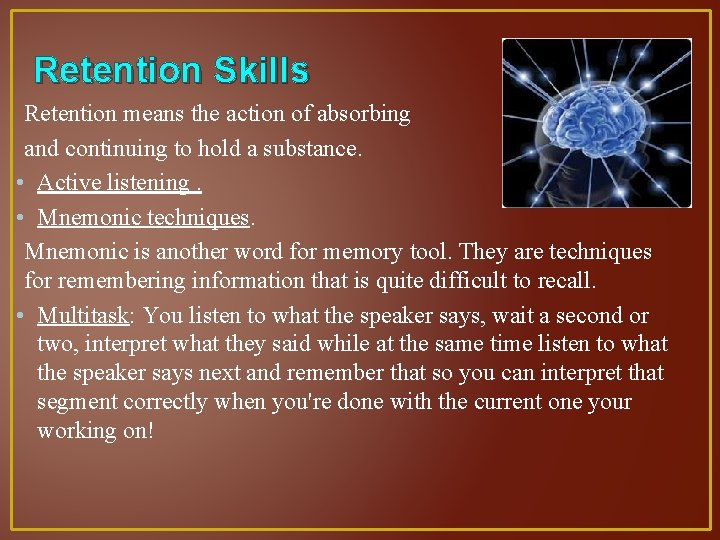 Retention Skills Retention means the action of absorbing and continuing to hold a substance.