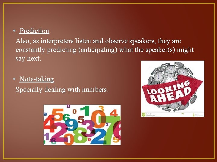  • Prediction Also, as interpreters listen and observe speakers, they are constantly predicting