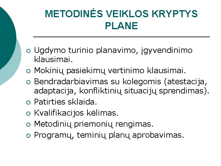 METODINĖS VEIKLOS KRYPTYS PLANE ¡ ¡ ¡ ¡ Ugdymo turinio planavimo, įgyvendinimo klausimai. Mokinių