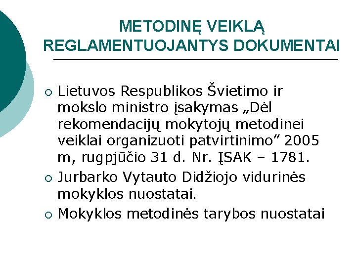 METODINĘ VEIKLĄ REGLAMENTUOJANTYS DOKUMENTAI ¡ ¡ ¡ Lietuvos Respublikos Švietimo ir mokslo ministro įsakymas