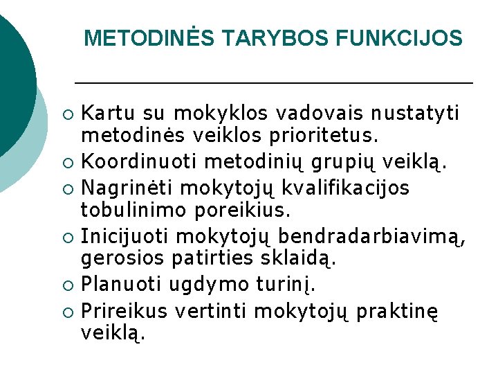 METODINĖS TARYBOS FUNKCIJOS Kartu su mokyklos vadovais nustatyti metodinės veiklos prioritetus. ¡ Koordinuoti metodinių