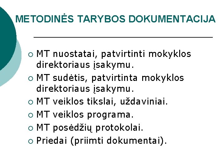 METODINĖS TARYBOS DOKUMENTACIJA MT nuostatai, patvirtinti mokyklos direktoriaus įsakymu. ¡ MT sudėtis, patvirtinta mokyklos