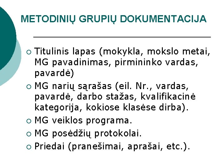 METODINIŲ GRUPIŲ DOKUMENTACIJA Titulinis lapas (mokykla, mokslo metai, MG pavadinimas, pirmininko vardas, pavardė) ¡