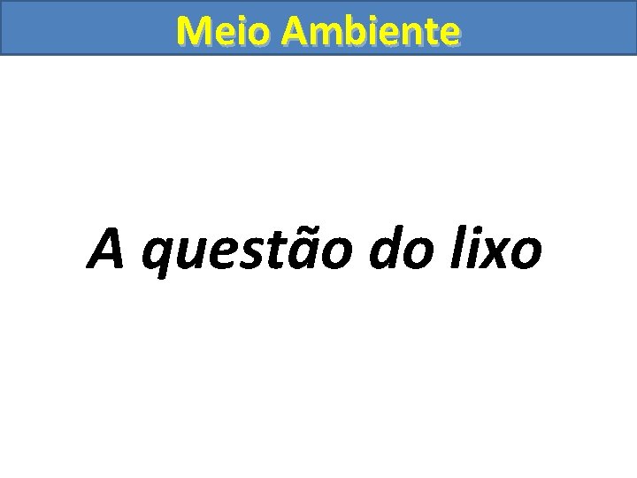 Meio Ambiente A questão do lixo 