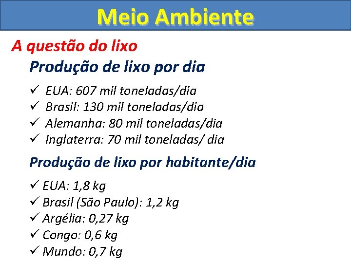 Meio Ambiente A questão do lixo Produção de lixo por dia ü ü EUA: