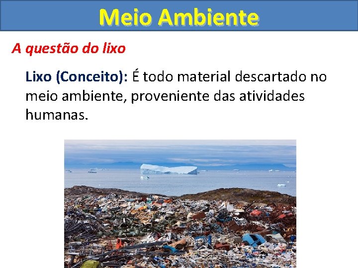 Meio Ambiente A questão do lixo Lixo (Conceito): É todo material descartado no meio