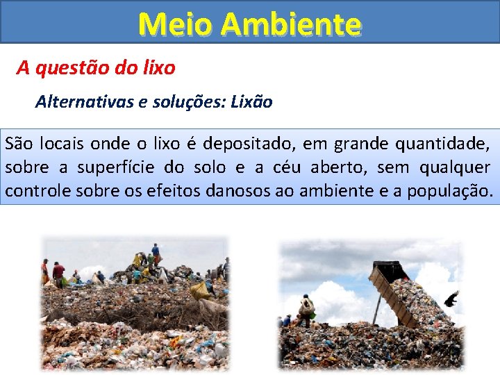 Meio Ambiente A questão do lixo Alternativas e soluções: Lixão São locais onde o