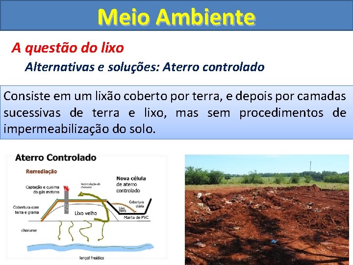 Meio Ambiente A questão do lixo Alternativas e soluções: Aterro controlado Consiste em um