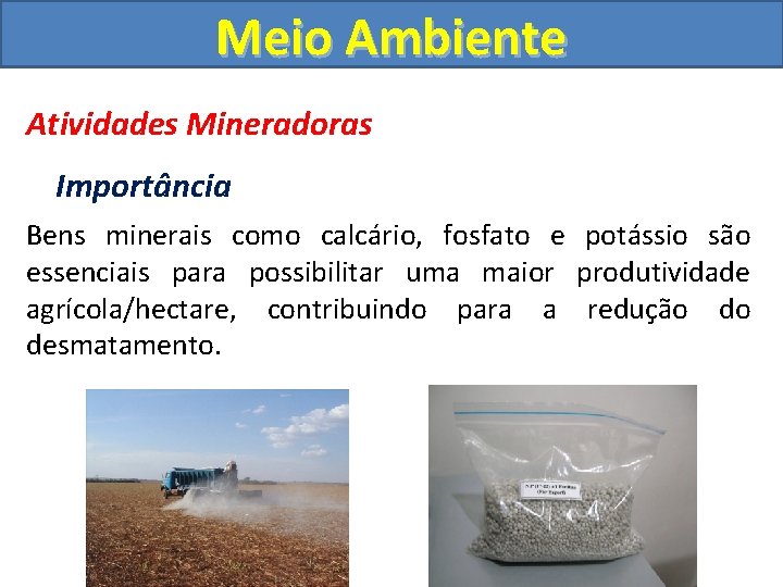 Meio Ambiente Atividades Mineradoras Importância Bens minerais como calcário, fosfato e potássio são essenciais