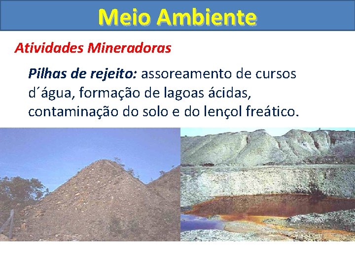 Meio Ambiente Atividades Mineradoras Pilhas de rejeito: assoreamento de cursos d´água, formação de lagoas