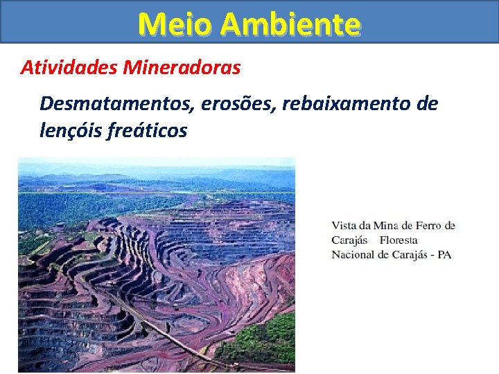 Meio Ambiente Atividades Mineradoras Desmatamentos, erosões, rebaixamento de lençóis freáticos 