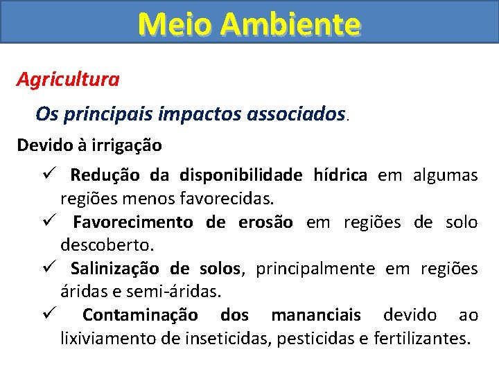 Meio Ambiente Agricultura Os principais impactos associados. Devido à irrigação ü Redução da disponibilidade