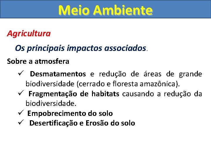 Meio Ambiente Agricultura Os principais impactos associados. Sobre a atmosfera ü Desmatamentos e redução