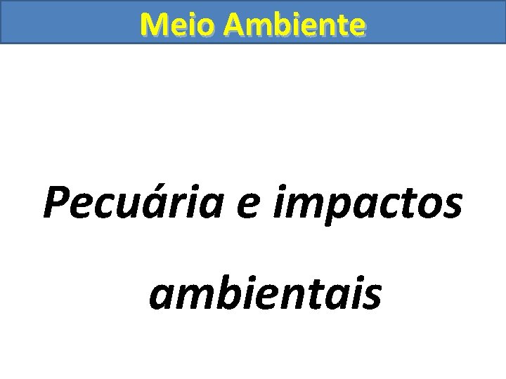 Meio Ambiente Pecuária e impactos ambientais 