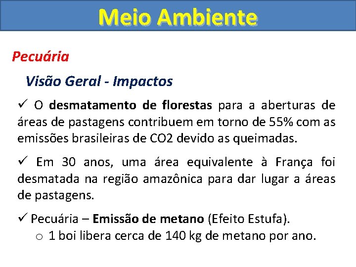 Meio Ambiente Pecuária Visão Geral - Impactos ü O desmatamento de florestas para a