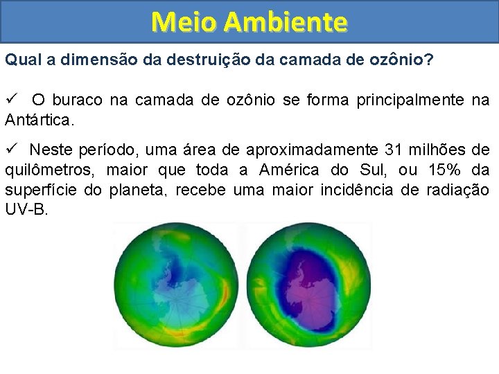 Meio Ambiente Qual a dimensão da destruição da camada de ozônio? ü O buraco