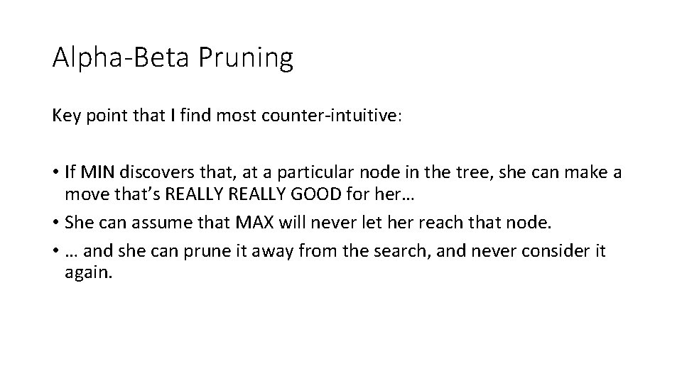 Alpha-Beta Pruning Key point that I find most counter-intuitive: • If MIN discovers that,