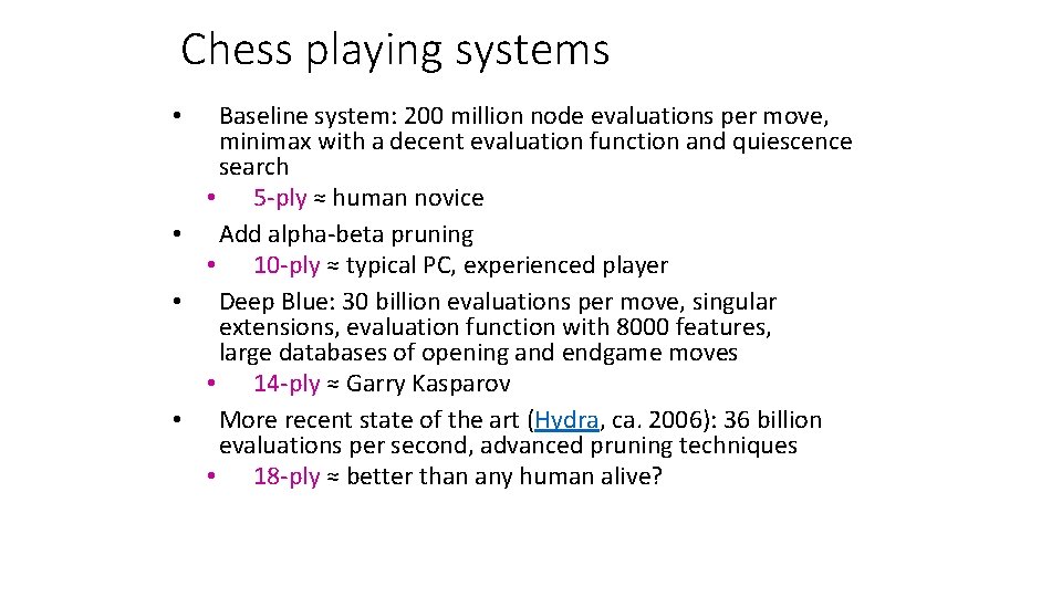 Chess playing systems Baseline system: 200 million node evaluations per move, minimax with a