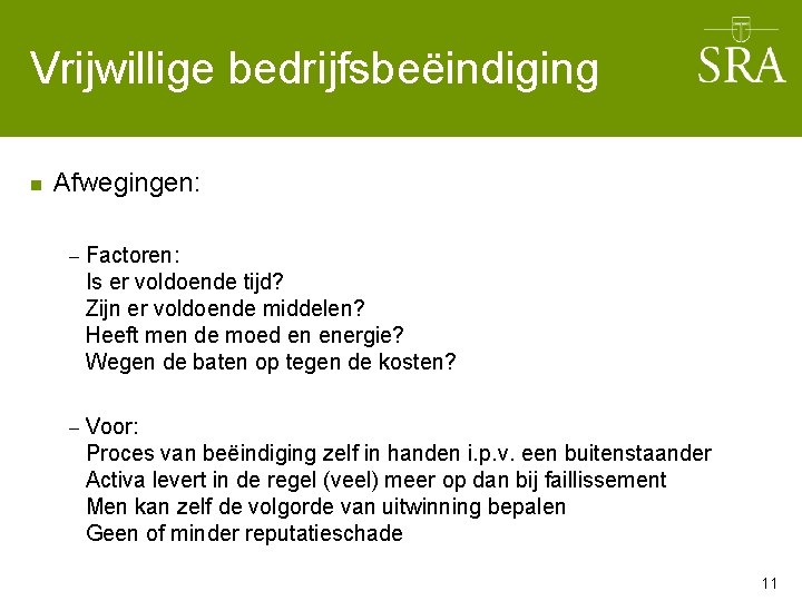 Vrijwillige bedrijfsbeëindiging n Afwegingen: – Factoren: Is er voldoende tijd? Zijn er voldoende middelen?