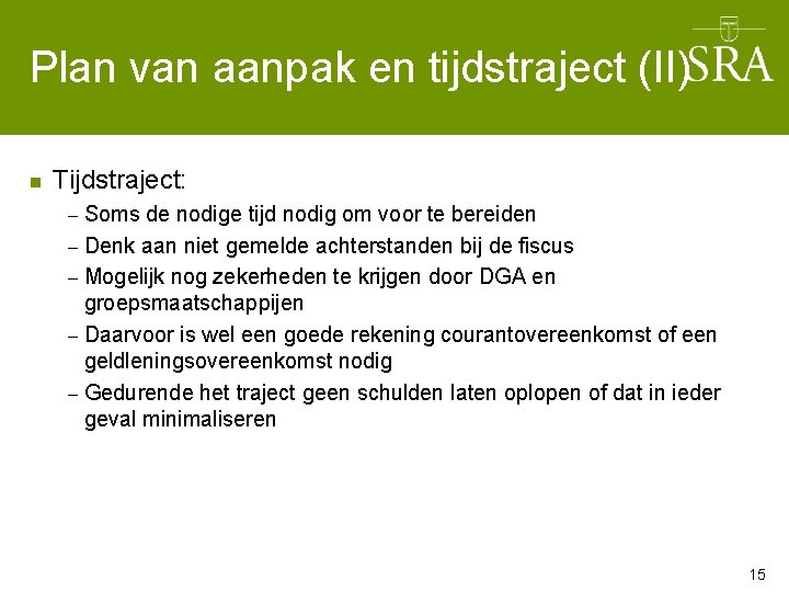 Plan van aanpak en tijdstraject (II) n Tijdstraject: Soms de nodige tijd nodig om