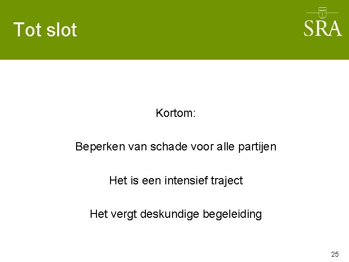 Tot slot Kortom: Beperken van schade voor alle partijen Het is een intensief traject