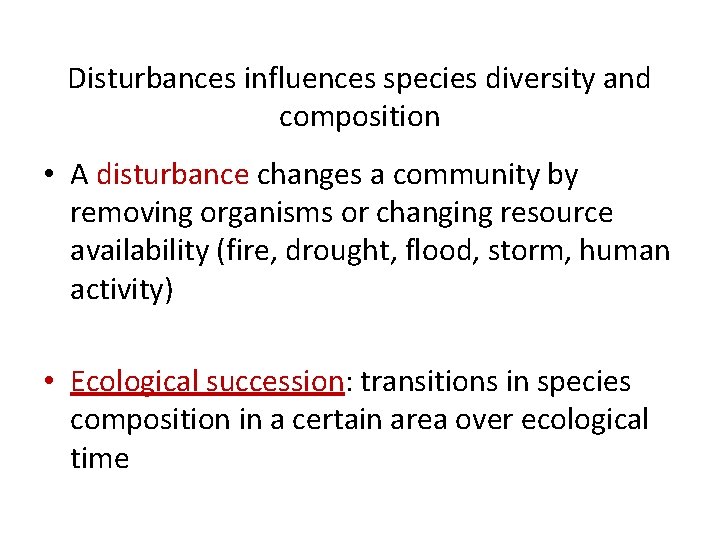 Disturbances influences species diversity and composition • A disturbance changes a community by removing