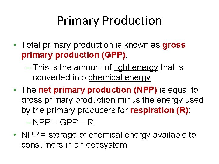 Primary Production • Total primary production is known as gross primary production (GPP). –