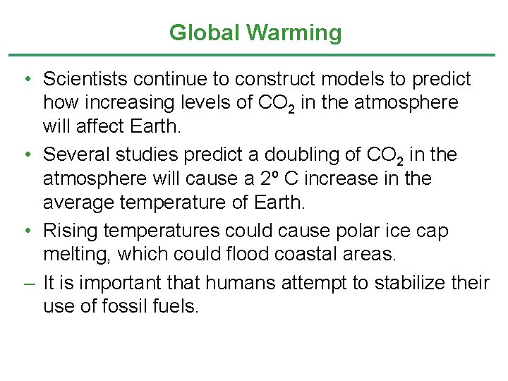 Global Warming • Scientists continue to construct models to predict how increasing levels of