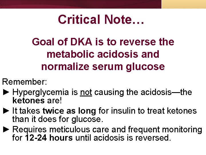 Critical Note… Goal of DKA is to reverse the metabolic acidosis and normalize serum Critical Note… Goal of DKA is to reverse the metabolic acidosis and normalize serum