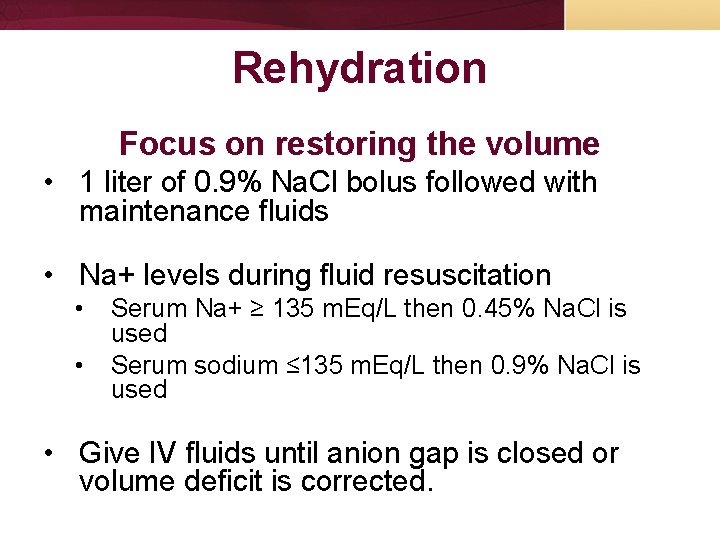 Rehydration Focus on restoring the volume • 1 liter of 0. 9% Na. Cl Rehydration Focus on restoring the volume • 1 liter of 0. 9% Na. Cl