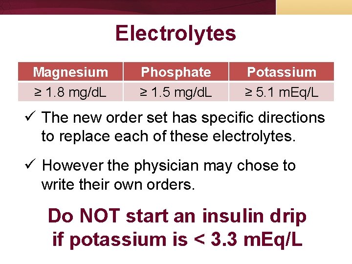 Electrolytes Magnesium ≥ 1. 8 mg/d. L Phosphate ≥ 1. 5 mg/d. L Potassium Electrolytes Magnesium ≥ 1. 8 mg/d. L Phosphate ≥ 1. 5 mg/d. L Potassium