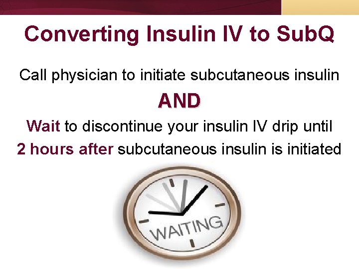 Converting Insulin IV to Sub. Q Call physician to initiate subcutaneous insulin AND Wait Converting Insulin IV to Sub. Q Call physician to initiate subcutaneous insulin AND Wait
