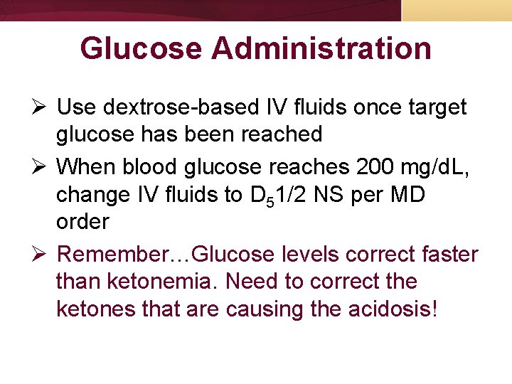 Glucose Administration Ø Use dextrose-based IV fluids once target glucose has been reached Ø Glucose Administration Ø Use dextrose-based IV fluids once target glucose has been reached Ø