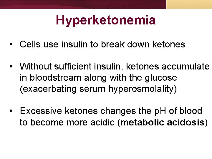 Hyperketonemia • Cells use insulin to break down ketones • Without sufficient insulin, ketones Hyperketonemia • Cells use insulin to break down ketones • Without sufficient insulin, ketones