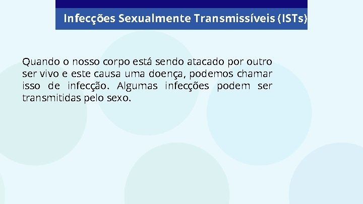 Infecções Sexualmente Transmissíveis (ISTs) Quando o nosso corpo está sendo atacado por outro ser
