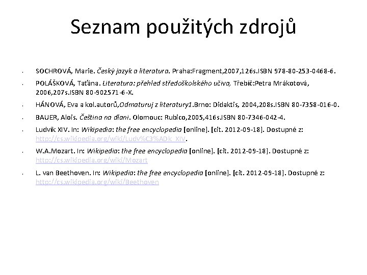 Seznam použitých zdrojů • • SOCHROVÁ, Marie. Český jazyk a literatura. Praha: Fragment, 2007,