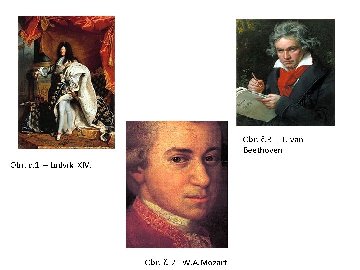 Obr. č. 3 – L. van Beethoven Obr. č. 1 – Ludvík XIV. Obr.