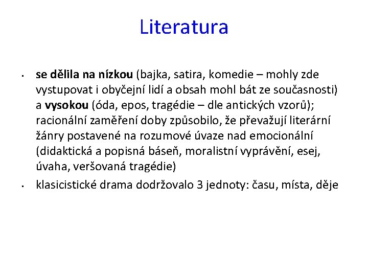 Literatura • • se dělila na nízkou (bajka, satira, komedie – mohly zde vystupovat