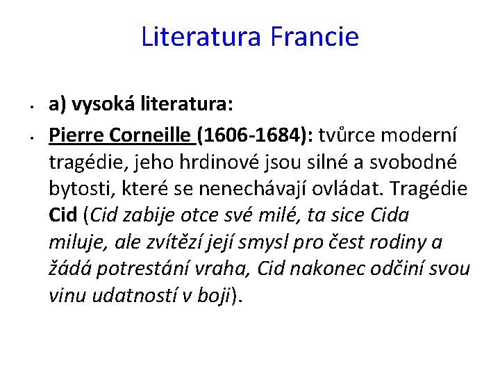 Literatura Francie • • a) vysoká literatura: Pierre Corneille (1606 -1684): tvůrce moderní tragédie,