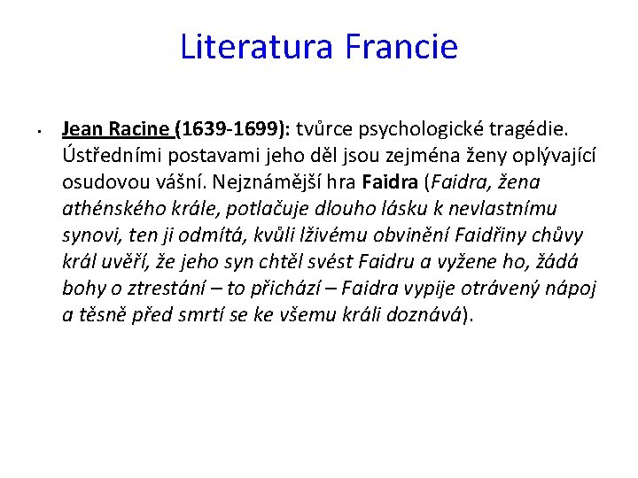 Literatura Francie • Jean Racine (1639 -1699): tvůrce psychologické tragédie. Ústředními postavami jeho děl