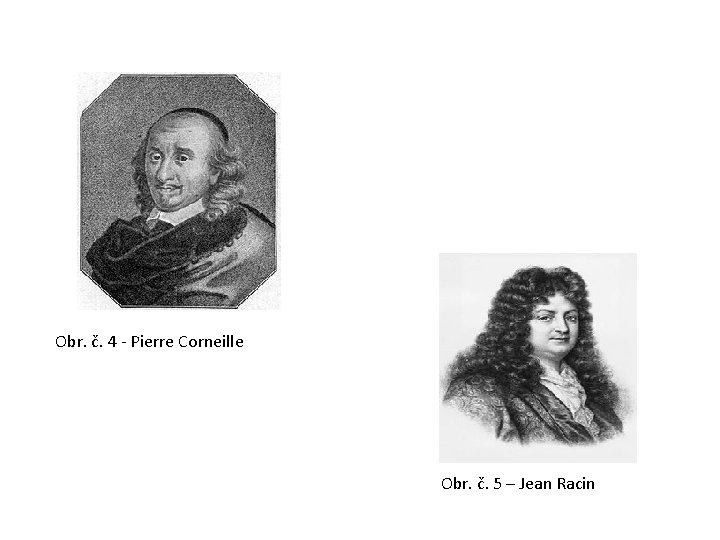 Obr. č. 4 - Pierre Corneille Obr. č. 5 – Jean Racin 