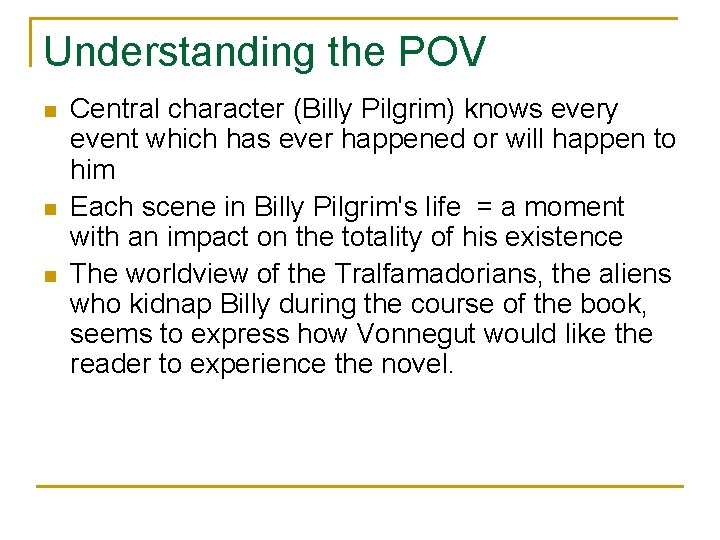 Understanding the POV n n n Central character (Billy Pilgrim) knows every event which