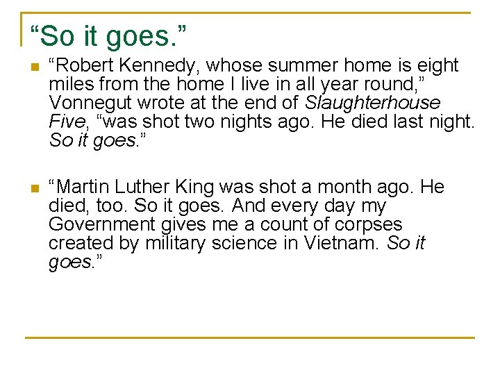 “So it goes. ” n “Robert Kennedy, whose summer home is eight miles from