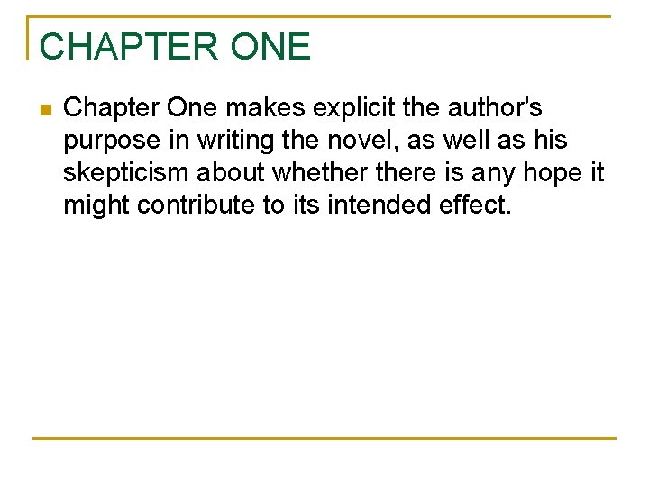 CHAPTER ONE n Chapter One makes explicit the author's purpose in writing the novel,