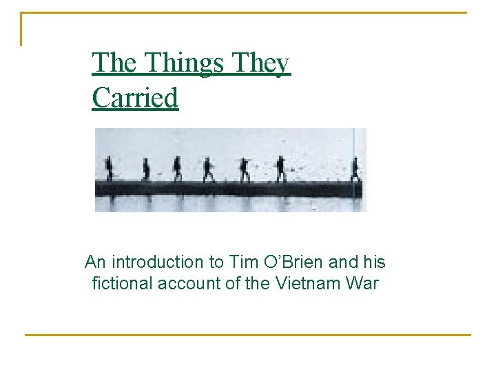 The Things They Carried An introduction to Tim O’Brien and his fictional account of