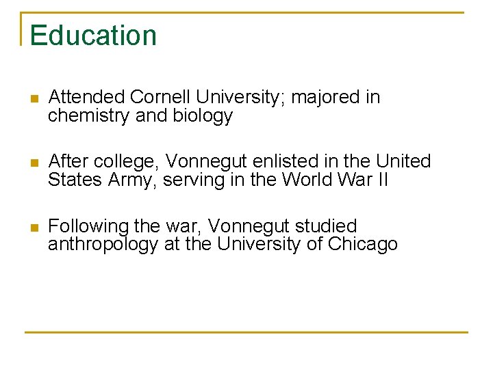 Education n Attended Cornell University; majored in chemistry and biology n After college, Vonnegut