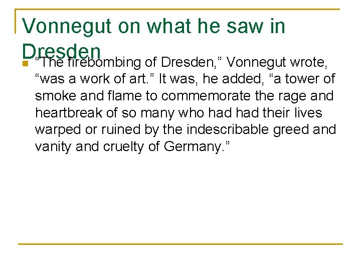 Vonnegut on what he saw in Dresden n “The firebombing of Dresden, ” Vonnegut