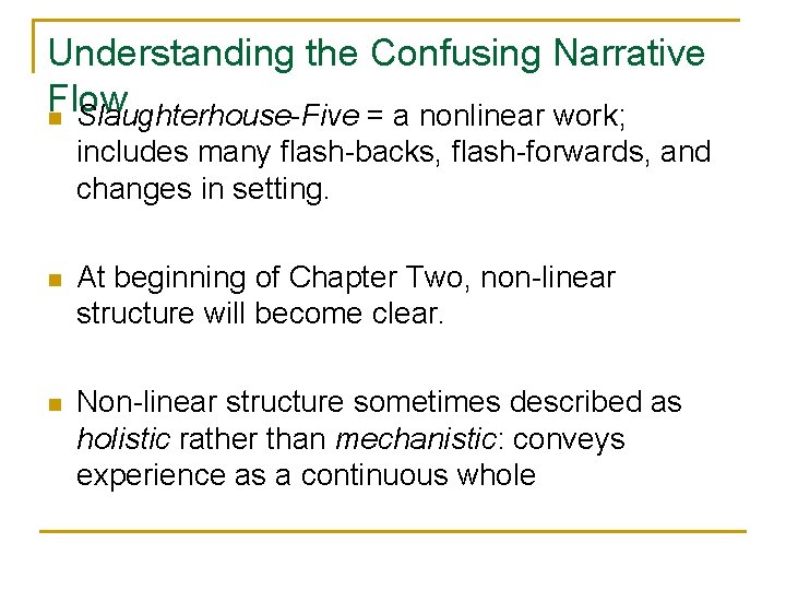 Understanding the Confusing Narrative Flow n Slaughterhouse-Five = a nonlinear work; includes many flash-backs,