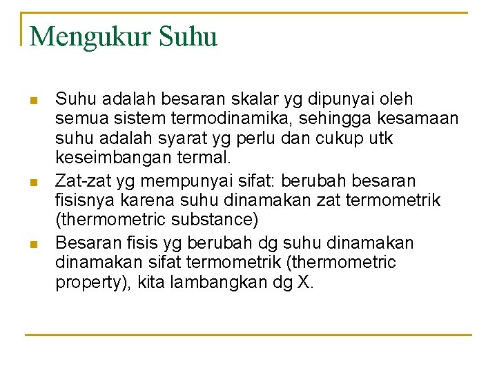 Mengukur Suhu n n n Suhu adalah besaran skalar yg dipunyai oleh semua sistem